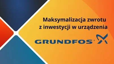 Maksymalizacja zwrotu z inwestycji w urządzenia GRUNDFOS