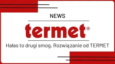 Hałas to drugi smog. Rozwiązanie od TERMET