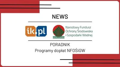PORADNIK: Programy dopłat Narodowego Funduszu Ochrony Środowiska i Gospodarki Wodnej