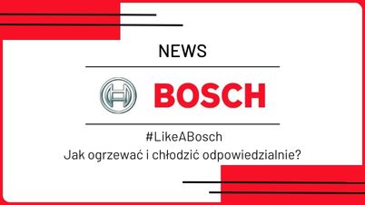  #LikeABosch - Jak ogrzewać i chłodzić odpowiedzialnie?