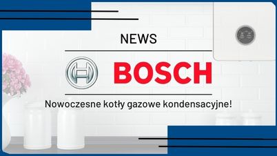 BOSCH - Nowoczesne kotły gazowe kondensacyjne!