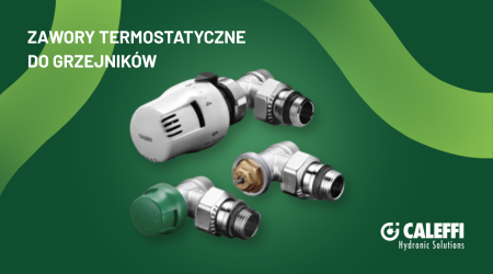 Zawory i głowice termostatyczne Caleffi jako fundament nowoczesnych instalacji grzewczych