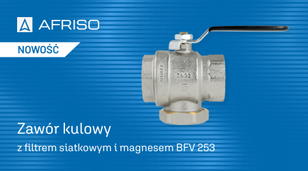 AFRISO: BFV 253 - więcej niż zwykły zawór kulowy